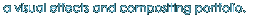 a visual effects and compositing portfolio.